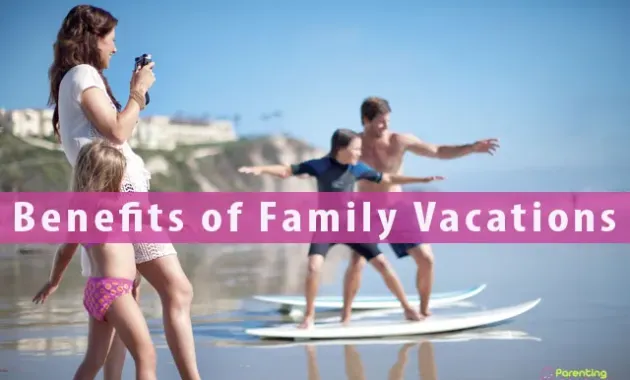 11 Long Lasting Benefits of Family Vacations for Kids