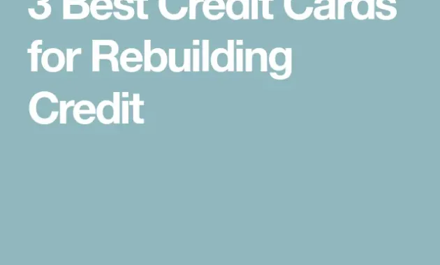 3 Best Credit Cards for Rebuilding Credit | Best credit cards, Good