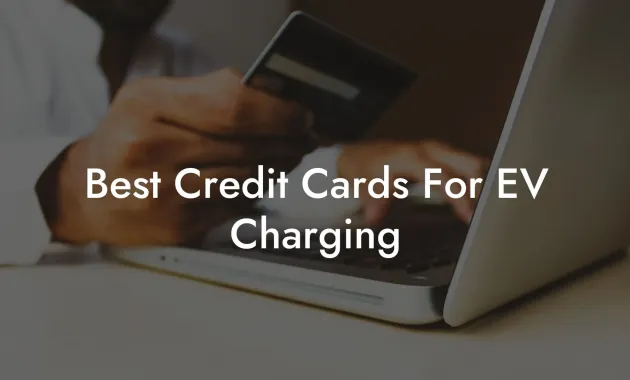 Best Credit Cards For EV Charging - Flik Eco
