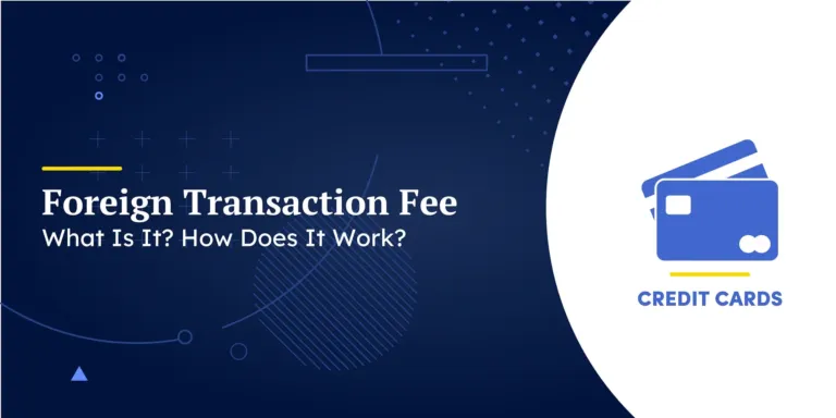 Foreign Transaction Fee: What Is It? How Does It Work?