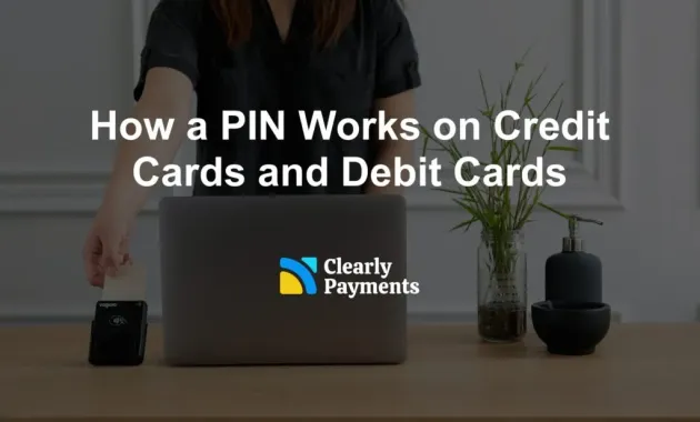 How a PIN Works on Credit Cards and Debit Cards