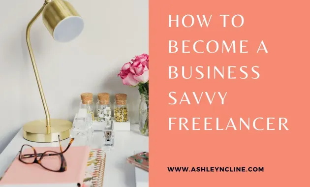 How to Become a Business Savvy Freelancer - Ashley N Cline