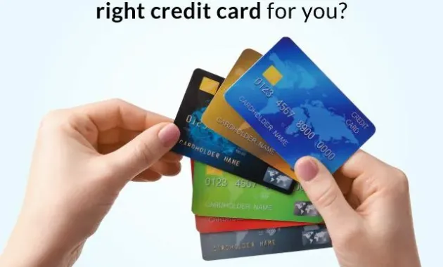 How to Choose the Right Credit Card for You?