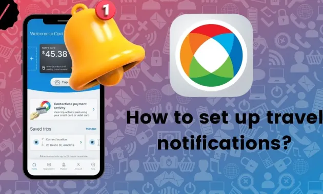 How to set up travel notifications Opal Travel? - YouTube