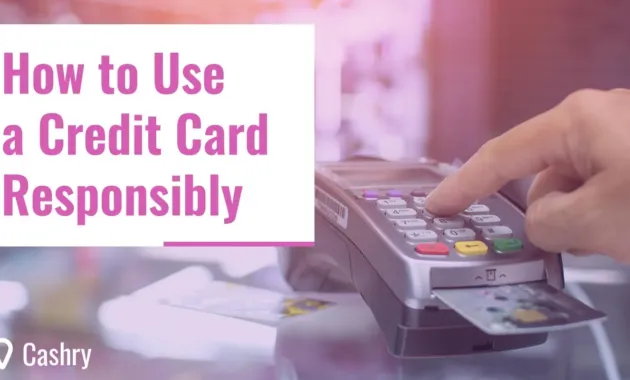 How to Use a Credit Card Responsibly - Cashry