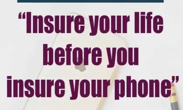 Insure Your Life Before You Insure Your Phone