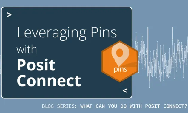 Leveraging Pins with Posit Connect - Posit