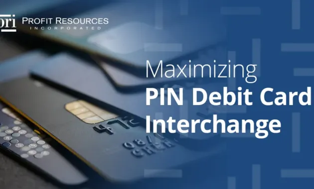Maximizing PIN Debit Card Interchange - Profit Resources, Inc