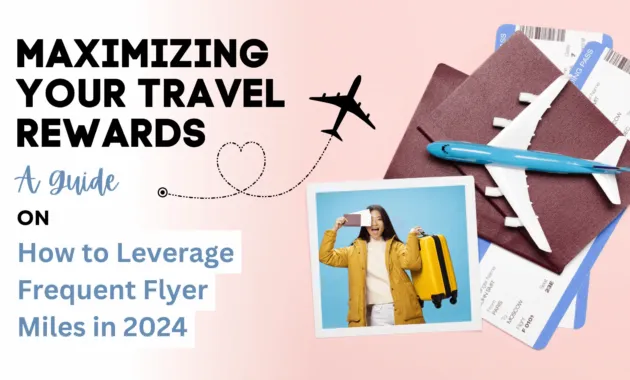 Maximizing Your Travel Rewards: A Guide on How to Leverage Frequent