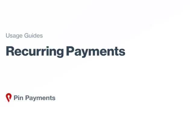 Recurring Payments Guide | Online payment guides | Pin Payments