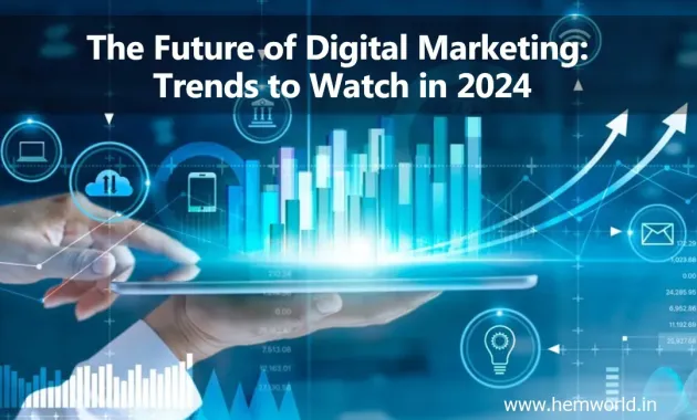 The Future of Digital Marketing: Trends to Watch in 2024