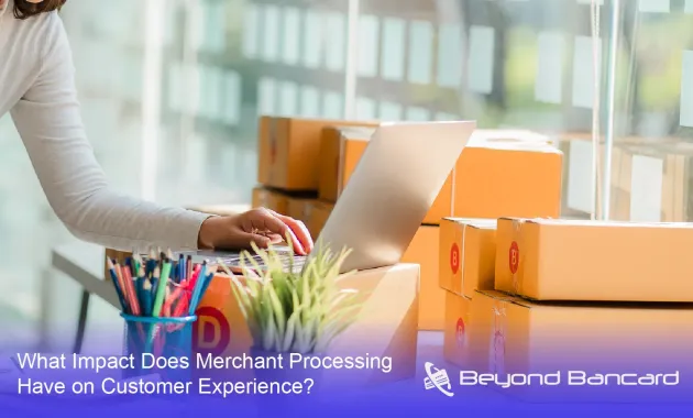 The Impact of Merchant Processing on Customer Experience